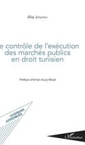 Couverture du livre « Contrôle de l'execution des marchés publics en droit tunisien » de Alia Jenayah aux éditions L'harmattan