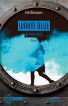 Couverture du livre « Warm blue Tome 1 ; poison d'azur » de Elie Maucourant aux éditions L'harmattan