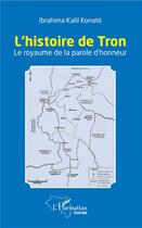 Couverture du livre « L'histoire de Tron ; le royaume de la parole d'honneur » de Ibrahima Kalil Konate aux éditions L'harmattan