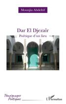 Couverture du livre « Dar el djezair ; poétique d'un lieu » de Abdeltif Mounjia aux éditions L'harmattan