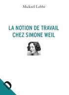 Couverture du livre « La notion de travail chez Simone Weil » de Mickael Labbe aux éditions Demopolis