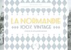 Couverture du livre « 100% VINTAGE : la Normandie à travers la carte poste ancienne » de Barbara Aube et Olivier Bouze aux éditions Herve Chopin