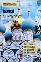 Couverture du livre « Journal d'Ukraine et de Russie : les crises et l'évolution du système international » de Pascal Patrick aux éditions Va Press