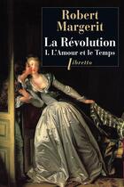 Couverture du livre « La Révolution t.1 ; l'amour et le temps » de Robert Margerit aux éditions Libretto