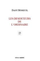 Couverture du livre « Les déserteurs de l'ordinaire » de Dany Moreuil aux éditions Unicite