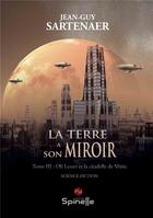 Couverture du livre « La terre a son miroir t.3 : Oli Lesart et la citadelle deVenia » de Jean-Guy Sartenaer aux éditions Spinelle