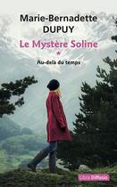 Couverture du livre « Le mystère Soline t.1 : au-delà du temps » de Marie-Bernadette Dupuy aux éditions Libra Diffusio