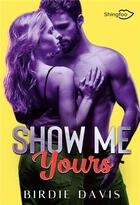 Couverture du livre « Show me yours » de Birdie Davis aux éditions Shingfoo