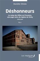 Couverture du livre « Déshonneurs : Le camp des Milles en Provence, une page noire du régime de Vichy 1939-1945 Récit » de Daniele Chines aux éditions Les Impliques