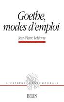 Couverture du livre « Goethe, modes d'emploi » de Jean-Pierre Lefebvre aux éditions Belin