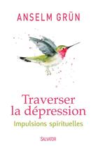 Couverture du livre « Traverser la dépression ; impulsions spirituelles » de Anselm Grun aux éditions Salvator