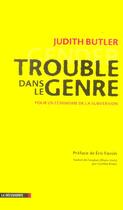 Couverture du livre « Trouble Dans Le Genre ; Pour Un Feminisme De La Subversion » de Judith Butler aux éditions La Decouverte