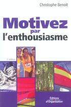 Couverture du livre « Motivez par l'enthousiasme (2e édition) » de Christophe Benoit aux éditions Organisation