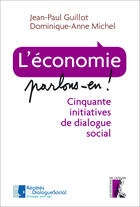 Couverture du livre « L'economie parlons en ! ; cinquante initiatives de dialogue social » de Jean-Paul Guillot et Dominique-Anne Michel aux éditions Editions De L'atelier