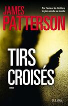 Couverture du livre « Tirs croisés » de James Patterson aux éditions Jc Lattes