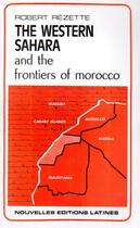 Couverture du livre « The western sahara and the frontiers of morocco » de Robert Rezette aux éditions Nel