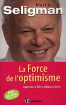 Couverture du livre « La force de l'optimisme ; apprendre à faire confiance à la vie » de Martin E. P. Seligman aux éditions Intereditions