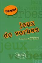 Couverture du livre « Jeux de verbes espagnol » de Lecoq Moreno aux éditions Ellipses