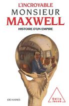 Couverture du livre « L'incroyable monsieur Maxwell ; histoire d'un empire » de Joe Haines aux éditions Odile Jacob