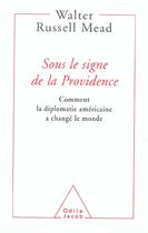 Couverture du livre « Sous le signe de la providence - comment la diplomatie americaine a change le monde » de Russel Mead Walter aux éditions Odile Jacob