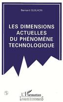 Couverture du livre « Les dimensions actuelles du phenomene technologique » de Bernard Guilhon aux éditions L'harmattan