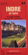 Couverture du livre « Indre et Loire ; le guide complet de ses 277 communes » de Michel De La Torre aux éditions Deslogis Lacoste