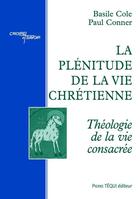 Couverture du livre « La plénitude de la vie chrétienne ; théologie de la vie consacrée, étude historique, critique et doctrinale » de Basil Cole aux éditions Tequi