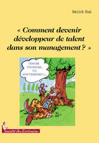 Couverture du livre « Comment devenir développeur de talent dans son management ? » de Patrick Riat aux éditions Societe Des Ecrivains