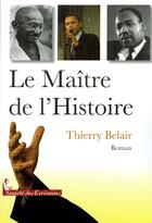 Couverture du livre « Le maître de l'histoire » de Thierry Belair aux éditions Societe Des Ecrivains