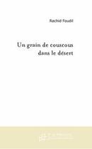 Couverture du livre « Un grain de couscous dans le désert ; un grain de sable dans le désert » de Rachid Foudil aux éditions Editions Le Manuscrit