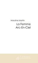 Couverture du livre « La femme arc-en-ciel » de Martin-M aux éditions Editions Le Manuscrit