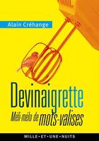 Couverture du livre « Devinaigrette ; méli-mélo de mot-valises » de Alain Crehange aux éditions Mille Et Une Nuits