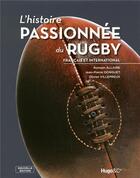Couverture du livre « L'histoire passionnée du rugby français et international » de Romain Allaire aux éditions Hugo Sport