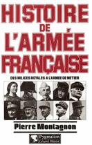 Couverture du livre « Histoire de l'armée Française : Des milices royales à l'armée de Terre » de Pierre Montagnon aux éditions Pygmalion