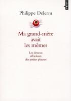 Couverture du livre « Ma grand-mère avait les mêmes ; les dessous affriolants des petites phrases » de Philippe Delerm aux éditions Points