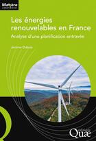 Couverture du livre « Les énergies renouvelables en France : Analyse d'une planification entravée » de Jérôme Dubois aux éditions Quae