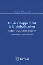 Couverture du livre « Du développement à la globalisation ; histoire d'une stigmatisation (3e édition) » de Firouzeh Nahavandi aux éditions Bruylant