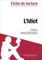 Couverture du livre « Fiche de lecture : l'idiot de Fedor Dostoïevski ; analyse complète de l'oeuvre et résumé » de Claire Cornillon aux éditions Lepetitlitteraire.fr