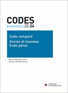 Couverture du livre « Codes essentiels 2024 - Code comparé Ancien et nouveau Code pénal » de Damien Vandermeersch et Marie-Aude Beernaert aux éditions Larcier