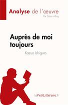 Couverture du livre « Auprès de moi toujours : de Kazuo Ishiguro » de Dylan Alling aux éditions Lepetitlitteraire.fr