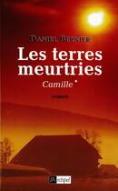 Couverture du livre « Les terres meurtries. camille* » de Daniel Bernier aux éditions Archipel