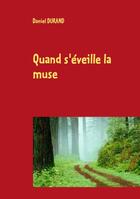 Couverture du livre « Quand s'éveille la muse » de Daniel Durand aux éditions Books On Demand