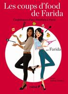 Couverture du livre « Les coups d'food de Farida ; les confidences d'une foodista à Paris » de Farida La Foodista et Solene Debies aux éditions Chene