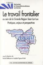 Couverture du livre « Le travail frontalier au sein de la Grande Région Saar-Lor-Lux : Pratiques, enjeux et perspectives » de Rachid Belkacem aux éditions Pu De Nancy