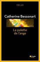 Couverture du livre « La palette de l'ange » de Catherine Bessonart aux éditions Editions De L'aube