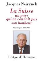 Couverture du livre « Suisse, un pays qui ne connait pas son bonheur » de Jacques Neyrynck aux éditions L'age D'homme