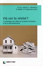 Couverture du livre « Où est la vérité ? la théologie au défi de la Radical orthodoxy et de la déconstruction » de  aux éditions Labor Et Fides