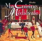 Couverture du livre « Ma cuisine médiévale » de Mincka aux éditions Equinoxe