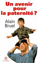 Couverture du livre « Un avenir pour la paternité ? » de Alain Bruel aux éditions La Decouverte