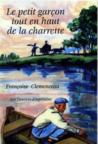 Couverture du livre « Le petit garcon tout en haut de la charrette » de Francoise Clemenceau aux éditions Dossiers D'aquitaine